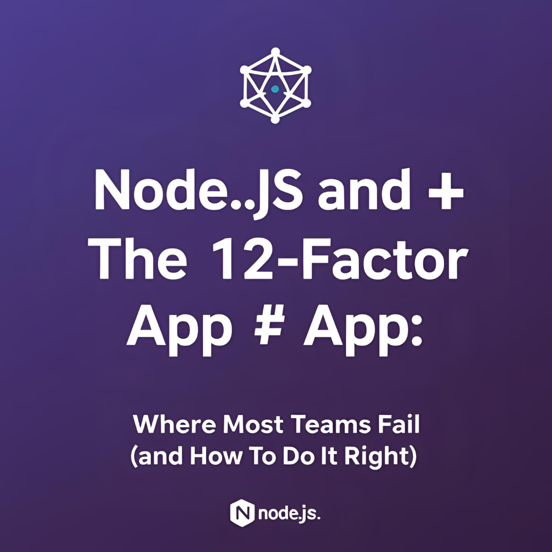 Node.js and the 12-Factor App: Where Most Teams Fail (and How to Do It Right)