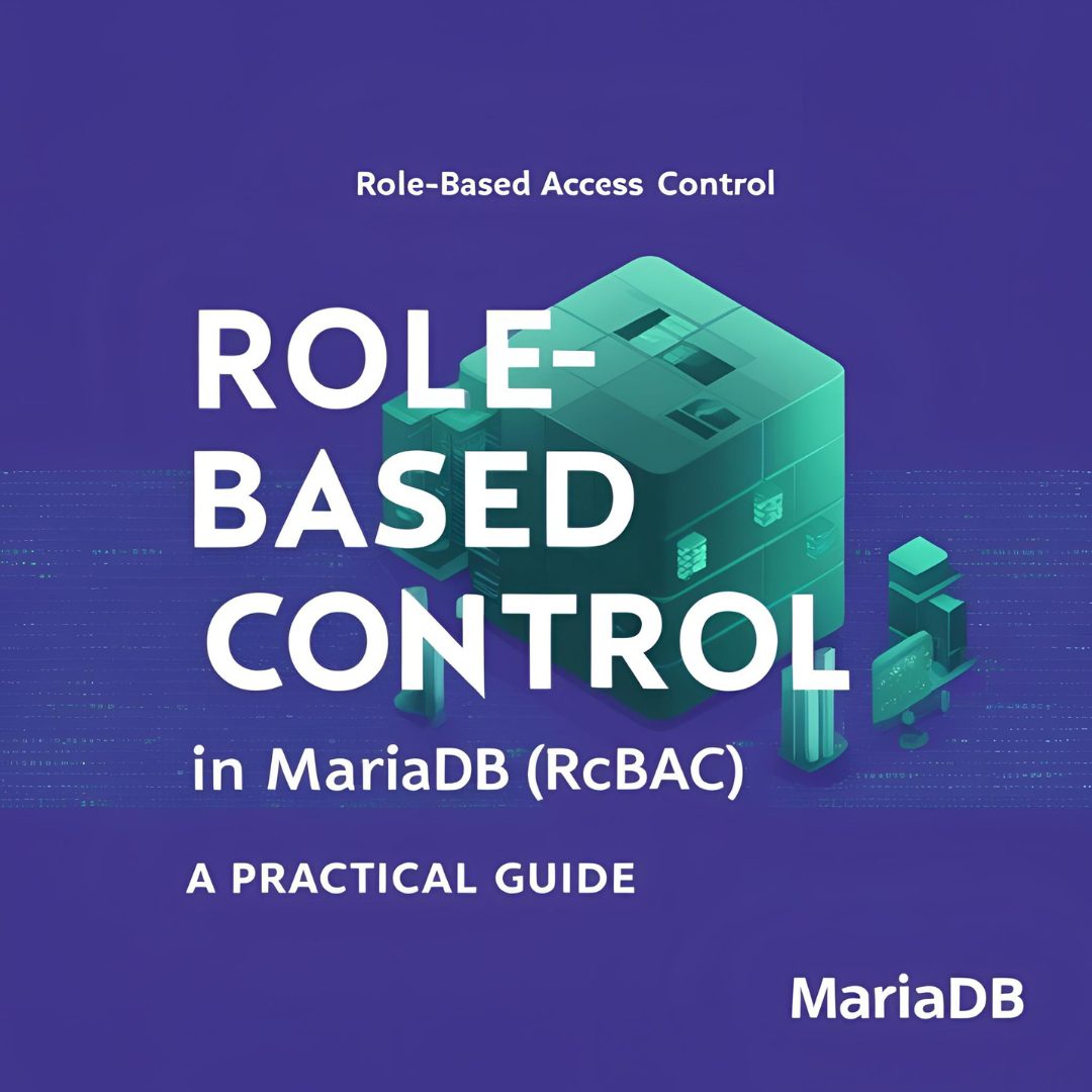 Role-Based Access Control (RBAC) in MariaDB: A Practical Guide