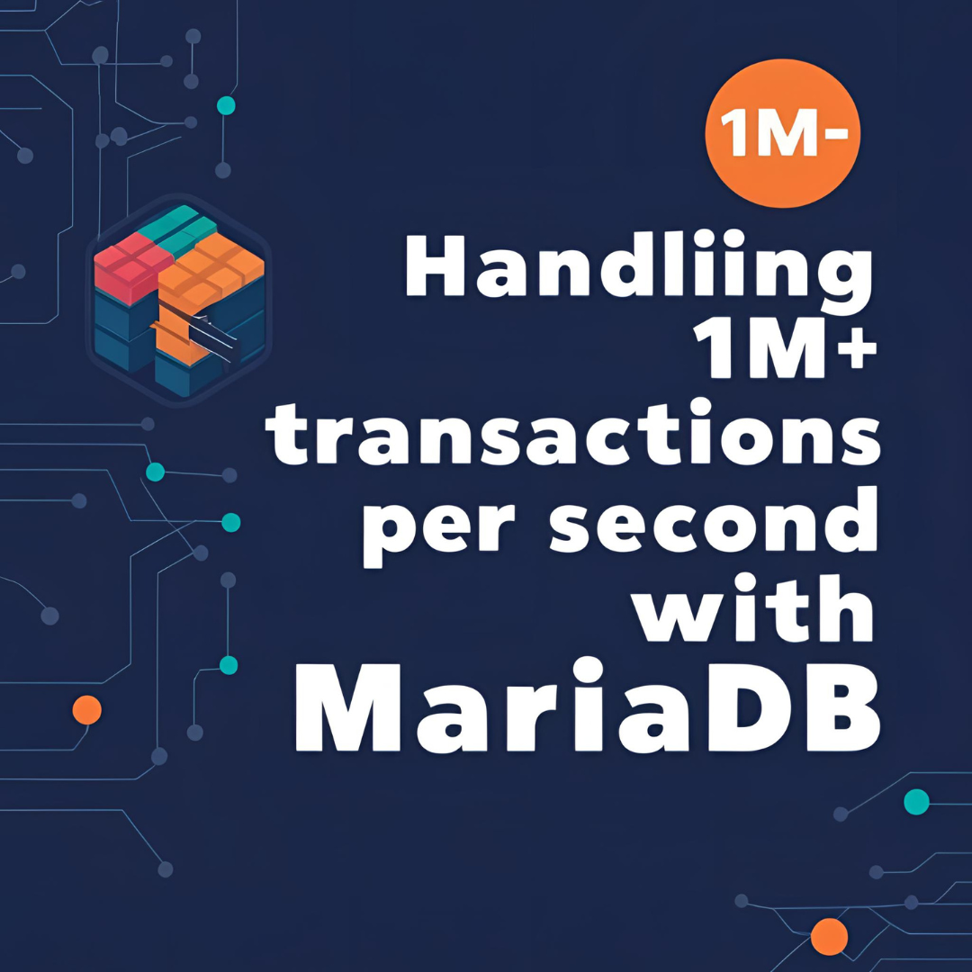 Case Study: Handling 1M+ Transactions per Second with MariaDB